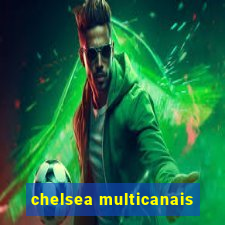 chelsea multicanais